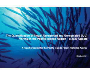 The Quantification of Illegal, Unreported and Unregulated (IUU) Fishing in the Pacific Islands Region